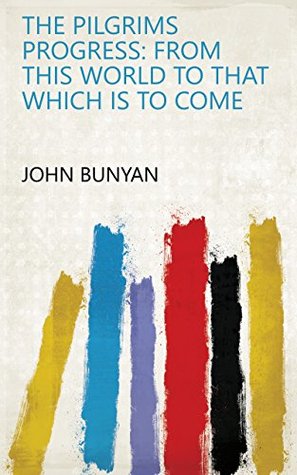 [36c5d] ~R.e.a.d~ The Pilgrims Progress: From this World to that which is to Come - John Bunyan ^e.P.u.b*
