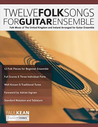 [f1194] @F.u.l.l.# *D.o.w.n.l.o.a.d# Twelve Folk Songs for Guitar Ensemble: Folk Music of The United Kingdom and Ireland Arranged for Guitar Ensemble (Beginner Classical Guitar) - Mr Paul Kean ^PDF^