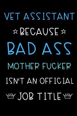[378d8] ~Read* ^Online! Vet Assistant Because Bad Ass Mother Fucker Isn't An Official Title: Funny Gag Professional Occupation Journal Diary Notebook with Blue White Font. For Birthday, Anniversary, Christmas, New Work Hire, Promotion, Graduation Gifts for Men and Women. - Jessica H Stevens Publishing %ePub~