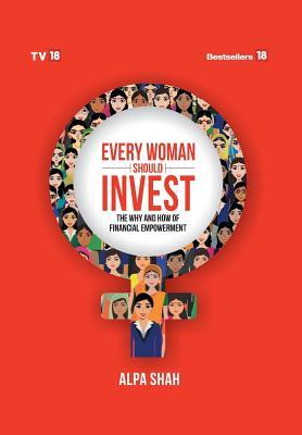 [17495] *Download~ Every Woman Should Invest : The Why and How of Financial Empowerment - Alpa Shah !ePub*