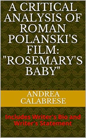 1c316] ^D.o.w.n.l.o.a.d* A CRITICAL ANALYSIS OF ROMAN POLANSKI'S FILM: ROSEMARY'S BABY: Includes Writer's Bio and Writer's Statement (Masters of Film and Theatre, Volume Book 1) - Andrea Calabrese #e.P.u.b%