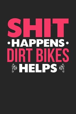 [8a619] @Read@ Shit Happens Dirt Bikes Helps: 100 page 6 x 9 Blank lined journal for hobby lovers funny Gift to jot down her daily ideas and notes - Darren Smart #e.P.u.b%