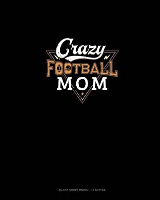 [5143b] *Download^ Crazy Football Mom: Blank Sheet Music - 12 Staves -  #PDF%