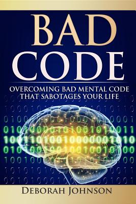 [88b11] ^Download% Bad Code: Overcoming Bad Mental Code That Sabotages Your Life - Deborah Johnson %PDF%