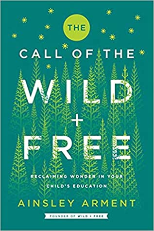 [81048] !F.u.l.l.@ !D.o.w.n.l.o.a.d* The Call of the Wild and Free: Reclaiming Wonder in Your Child's Education - Ainsley Arment ^PDF~