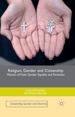 [5ea78] @Read@ *Online@ Religion, Gender and Citizenship: Women of Faith, Gender Equality and Feminism - Line Nyhagen %P.D.F^