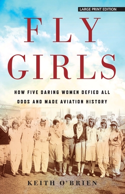 [50035] #Read# !Online# Fly Girls: How Five Daring Women Defied All Odds and Made Aviation History - Keith O'Brien ^e.P.u.b~