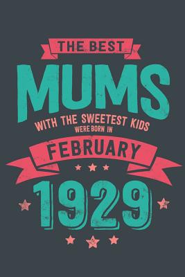 [d7f27] !Read* The Best Mums with the Sweetest Kids: were Born in February 1929 geboren - Awesome GIft Notebook - - 6x9 Inch - 100 Blank Pages -  !ePub^
