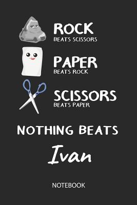 [be5ce] ^R.e.a.d@ Nothing Beats Ivan - Notebook: Rock - Paper - Scissors - Game Pun - Blank Lined Kawaii Personalized & Customized Name School Notebook / Journal for Girls & Women. Cute Desk Accessories & First Day Of School, Birthday, Christmas & Name Day Gift. - Rockpaperscissors Publishing !P.D.F!