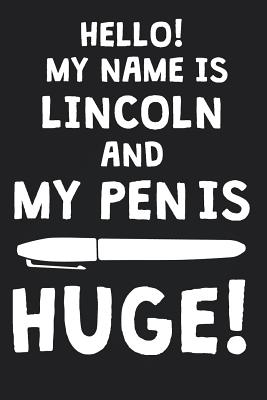 [315fb] @F.u.l.l.^ ~D.o.w.n.l.o.a.d~ Hello! My Name Is LINCOLN And My Pen Is Huge!: Blank Name Personalized & Customized Dirty Penis Joke Pun Notebook Journal for Men, Dotted. Men Writing Accessories Item for Proud Male Persons With Huge Pencils. Funny Birthday & Christmas Gift for Men. - Mens Dirty Joke Publishing ^P.D.F*
