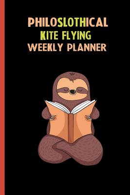 [3bee5] @Read@ Philoslothical Kite Flying Weekly Planner: Habit Tracker, Build Healthy Routines, Achieve Goals and Live Your Best Life -  @P.D.F!