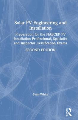 [69742] ~Full^ #Download~ Solar Pv Engineering and Installation: Preparation for the Nabcep Pv Installation Professional, Specialist and Inspector Certification Exams - Sean White %PDF~
