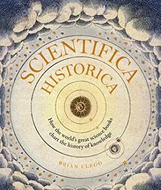 [28600] #F.u.l.l.% !D.o.w.n.l.o.a.d# Scientifica Historica: How the world's great science books chart the history of knowledge - Brian Clegg ^P.D.F@