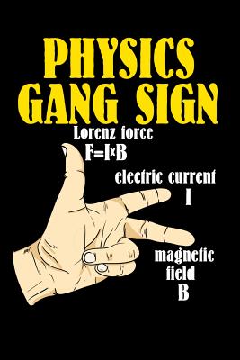 96ead] !D.o.w.n.l.o.a.d~ Physics Gang Sign Lorentz Force F=IxB Electric Current I Magnetic Field B: 120 Pages I 6x9 I Cornellnotes I Funny Teacher, School & College Gifts -  !PDF^