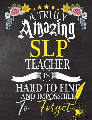 [79c9c] @R.e.a.d@ A Truly Amazing SLP Teacher Is Hard To Find And impossible To Forget: SLP Teacher appreciation gift, Thank you gifts, Notebook/Journal or Planner for Teacher, Work Book, dairy, Retirement/Year End Gift, christmas or Birthday for Men or Women - Omi Teacher Kech *P.D.F~