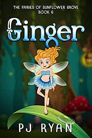 [fdbe3] #F.u.l.l.# @D.o.w.n.l.o.a.d# Ginger (a funny chapter book for kids ages 8-10) (The Fairies of Sunflower Grove 6) - PJ Ryan !P.D.F#