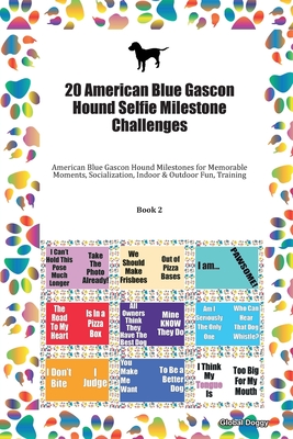 [f3685] #Read! %Online! 20 American Blue Gascon Hound Selfie Milestone Challenges: American Blue Gascon Hound Milestones for Memorable Moments, Socialization, Indoor & Outdoor Fun, Training Book 2 - Global Doggy ^P.D.F%