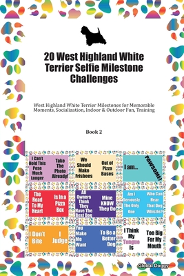 [934df] %R.e.a.d^ 20 West Highland White Terrier Selfie Milestone Challenges: West Highland White Terrier Milestones for Memorable Moments, Socialization, Indoor & Outdoor Fun, Training Book 2 - Global Doggy ~PDF^
