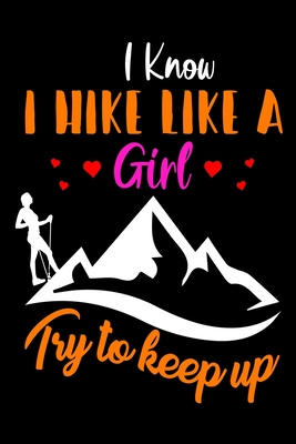 [198b6] ^F.u.l.l.~ %D.o.w.n.l.o.a.d! I know i hike like a girl try to keep up: Hiking Log book Journal To Write In, Keep Track Of Your Hikes, Trail Log Book, Hiking shoes, Hiking Journal, Hiking Log Book, Hiking Gifts, 6 x 9 Travel Size -  @PDF*