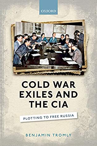 [31882] ~F.u.l.l.^ ~D.o.w.n.l.o.a.d! Cold War Exiles and the CIA: Plotting to Free Russia - Benjamin Tromly !P.D.F*