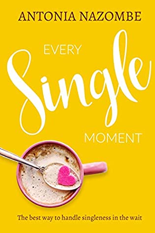 [d08cc] @F.u.l.l.^ @D.o.w.n.l.o.a.d# Every Single Moment: The best way to handle singleness in the wait - Antonia Nazombe *ePub#
