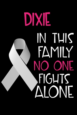 [2a90d] %Read% DIXIE In This Family No One Fights Alone: Personalized Name Notebook/Journal Gift For Women Fighting Lung Cancer. Cancer Survivor / Fighter Gift for the Warrior in your life Writing Poetry, Diary, Gratitude, Daily or Dream Journal. - Lung Cancer Awareness Publishers !P.D.F~