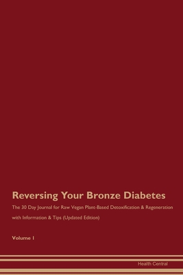 [1e0f4] !Read@ Reversing Your Bronze Diabetes: The 30 Day Journal for Raw Vegan Plant-Based Detoxification & Regeneration with Information & Tips (Updated Edition) Volume 1 - Health Central @PDF#