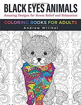 d984c] %D.o.w.n.l.o.a.d! Black Eyes Animals Coloring Books for Adults: Amazing Designs for Stress Relief and Relaxation - Andrew Willhol %e.P.u.b@