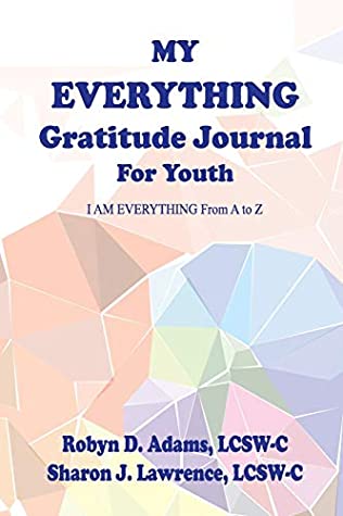 264e8] @D.o.w.n.l.o.a.d# My Everything Gratitude Journal for Youth: I Am Everything from A to Z - Robyn D Adams @P.D.F~