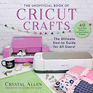 [87296] ~Full! *Download@ Unofficial Book of Cricut Crafts: Fun Easy Projects for Your Electronic Cutting Machine - Crystal Allen @PDF@