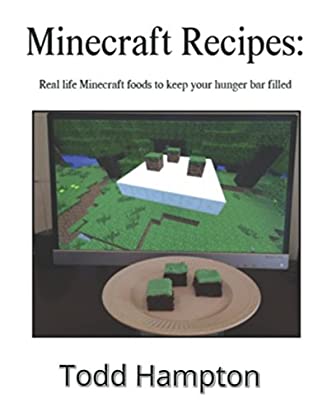 [42f16] #Full~ !Download~ Minecraft Recipes: Real Life Minecraft Foods To Keep Your Hunger Bar Filled - Todd Hampton #PDF~