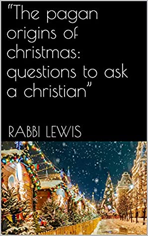 [1aa77] @F.u.l.l.~ *D.o.w.n.l.o.a.d% “The pagan origins of christmas: questions to ask a christian” - Rabbi Lewis %ePub!