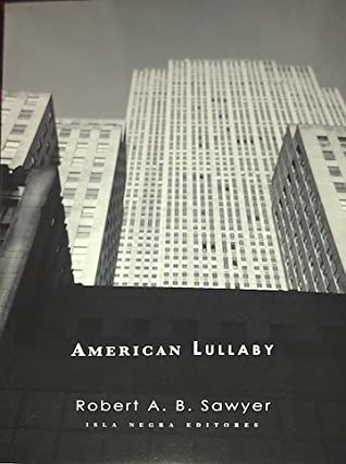 [8a3c7] @F.u.l.l.! %D.o.w.n.l.o.a.d! American Lullaby : Edition Bilingüe Con Nuevos Poems - Robert A.B. Sawyer !ePub~