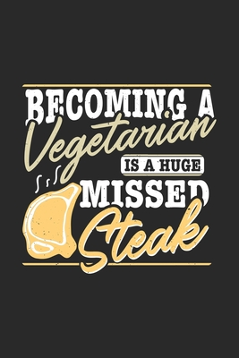 [f1ea0] @Full* *Download@ Becoming A Vegetarian Is A Huge Missed Steak: Funny Cool Barbecue Butcher Journal Notebook Workbook Diary Planner - 6x9 - 120 Dot Grid Pages - Cute Unique Gift For All Butchers, Meat Fans, Lovers and Barbecue Enthusiasts - Mieroe Barbecue Butcher Enthusiasm ^ePub*