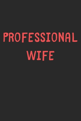 [9a925] !Read% Professional Wife: Lined Journal, 120 Pages, 6 x 9, Funny Wife Gift Idea, Black Matte Finish (Professional Wife Journal) - Family Publishing #ePub#