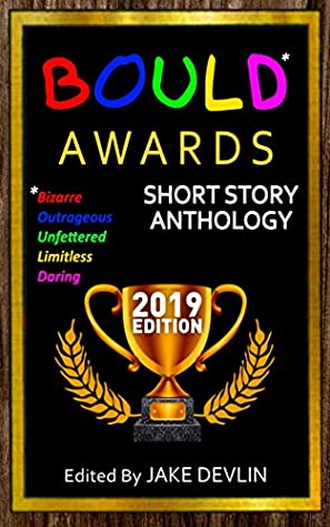 [4a935] *F.u.l.l.* !D.o.w.n.l.o.a.d! BOULD* Awards 2019 Short Story Anthology: (*Bizarre, Outrageous, Unfettered, Limitless, Daring) - Jake Devlin @PDF!