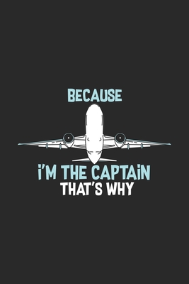 [c4399] ^Full# ^Download~ Because I'm The Captain That's Why: Funny Cool Pilot Journal Notebook Workbook Diary Planner - 6x9 - 120 Quad Paper Pages - Cute Unique Gift For All Pilots, Captains and Aviation Enthusiasts - Mieroe Pilot Aviation Enthusiasm %PDF^