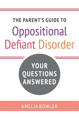 [f9b94] !Read^ The Parent's Guide to Oppositional Defiant Disorder: Your Questions Answered - Amelia Bowler @P.D.F!