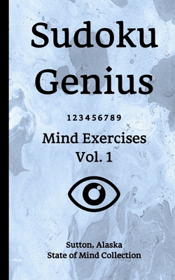 [25f4a] *Read% Sudoku Genius Mind Exercises Volume 1: Sutton, Alaska State of Mind Collection - Sutton Alaska State of Mind Collection !P.D.F!