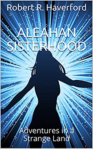 [a2808] !Read@ !Online~ Aleahan Sisterhood: Adventures in a Strange Land (Alice Longstreet and the Land Between Time) - Robert R. Haverford !ePub!