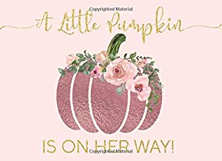 [0c848] ~Download@ A Little Pumpkin Is On Her Way!: Guest Book — Rose Gold Pumpkin with Pink Blush Floral - Rustic Moments ~ePub~