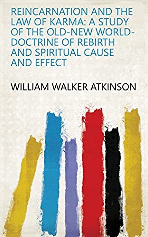 [f0476] ~R.e.a.d# #O.n.l.i.n.e~ Reincarnation and the Law of Karma: A Study of the Old-new World-doctrine of Rebirth and Spiritual Cause and Effect - William Walker Atkinson *ePub~