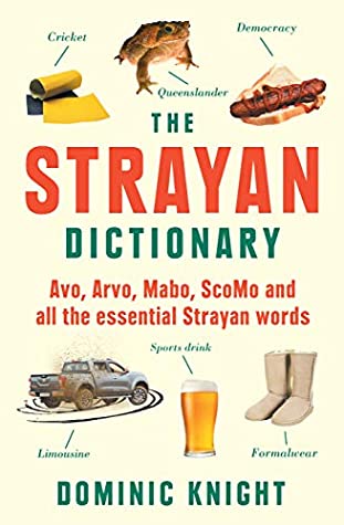 [88386] ~R.e.a.d~ Strayan Dictionary: Avo, Arvo, Mabo, ScoMo and all the essential Strayan words: Avo, Arvo, Mabo, Bottle-o and Other Aussie Wordos - Dominic Knight *P.D.F%