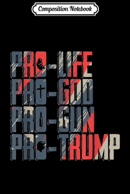 [5e8af] @Download^ Composition Notebook: Pro Life Pro God Pro Gun Pro Trump President Gift Journal/Notebook Blank Lined Ruled 6x9 100 Pages - Petra Link @P.D.F%